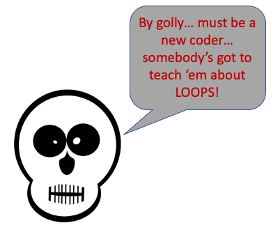 A skeleton saying "By golly… must be a new coder… somebody's got to teach ‘em about LOOPS!"